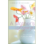 113339: A Mother"s Legacy: Your Life Story in Your Own Words 113339: A Mother"s Legacy: Your Life Story in Your Own Words